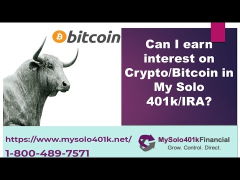 Can I earn interest on Cryptocurrency/Bitcoin in my self-directed Solo 401k/IRA/IRA LLC?