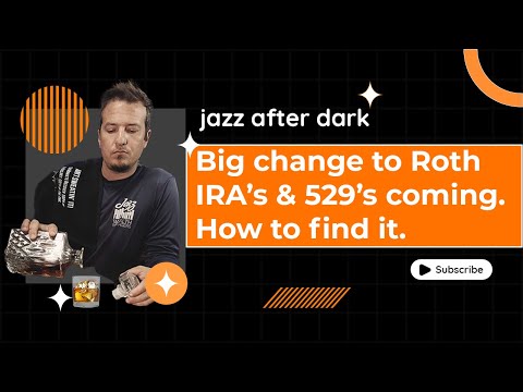 Big Change To Roth IRA’s & 529’s Coming? How To Find It.