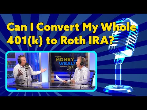 Can I Convert My Whole 401(k) to Roth IRA? | YMYW Podcast